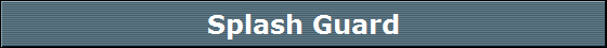 Splash Guard